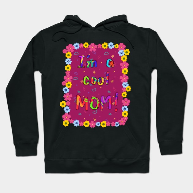 Im a cool Mom! Hoodie by PedaDesign